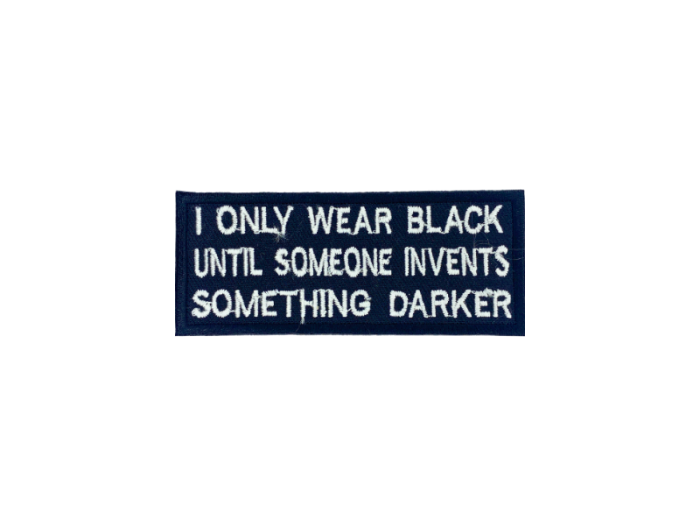 I only wear black until someone invents somthing darker - Patch  Mærke - Billede 2
