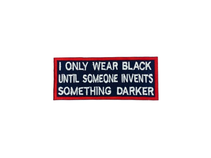I only wear black until someone invents somthing darker - Patch  Mærke - Billede 5