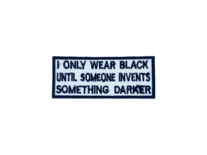 I only wear black until someone invents somthing darker - Patch  Mærke - Billede 4