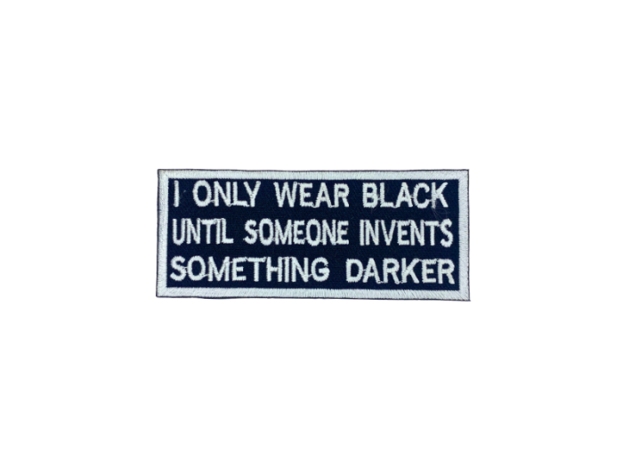 I only wear black until someone invents somthing darker - Patch  Mærke - Billede 3