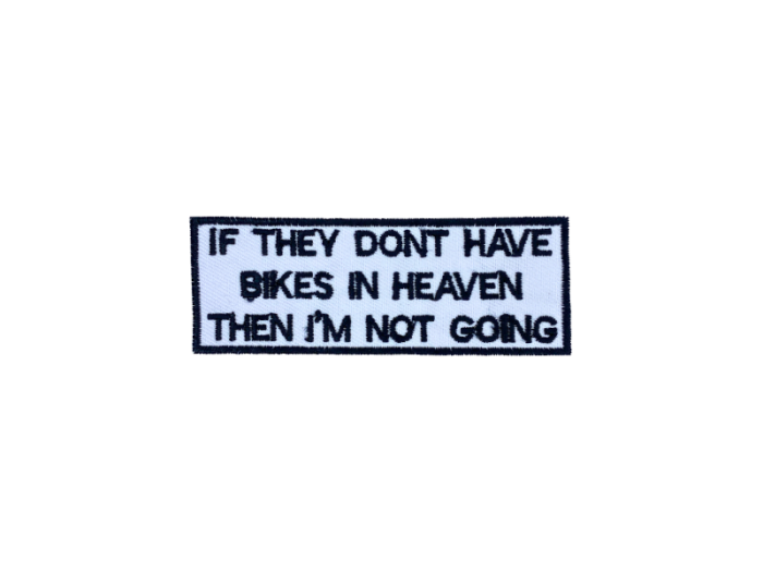 If they dont have bikes in heaven then I am not going - Patch  Mærke - Billede 3