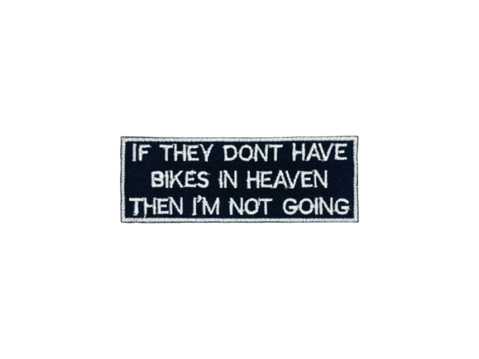 If they dont have bikes in heaven then I am not going - Patch  Mærke - Billede 4