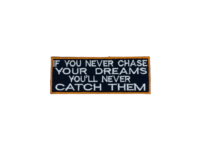If you never chase your dreams youll never catch them - Patch  Mærke - Billede 2