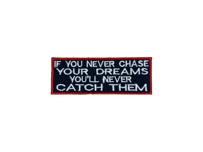 If you never chase your dreams youll never catch them - Patch  Mærke - Billede 3