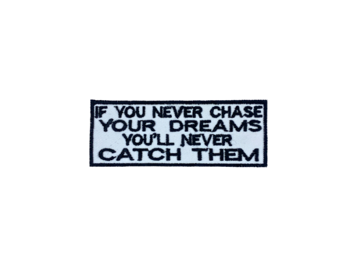 If you never chase your dreams youll never catch them - Patch  Mærke - Billede 4