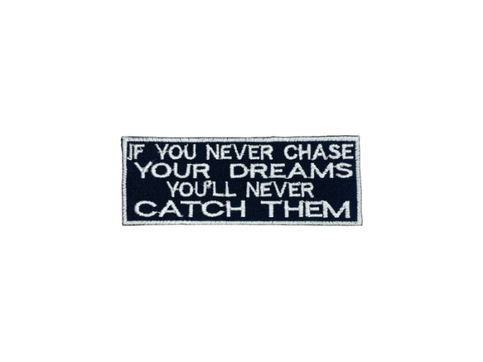 If you never chase your dreams youll never catch them - Patch  Mærke - Billede 5