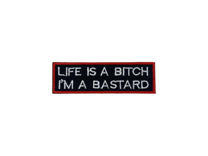 Life is a bitch I am a bastard - Patch  Mærke - Billede 5