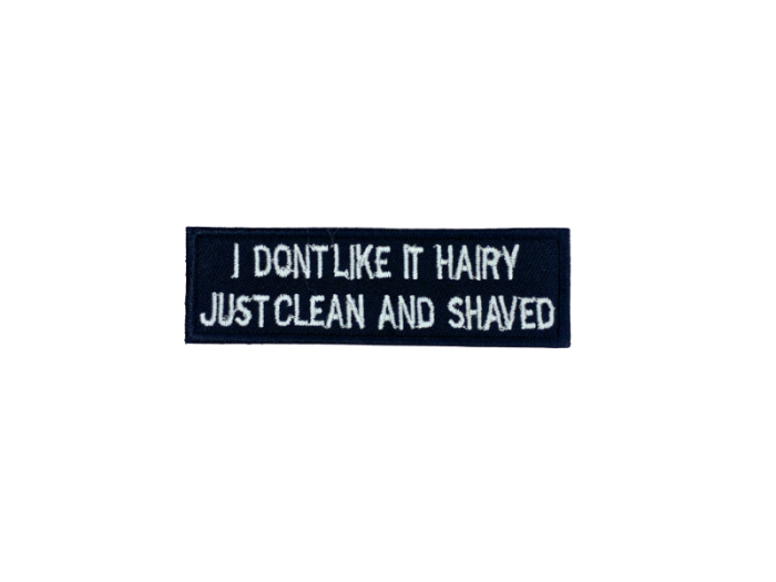 I dont like it hairy just cleaned and shaved - Patch  Mærke - Billede 5