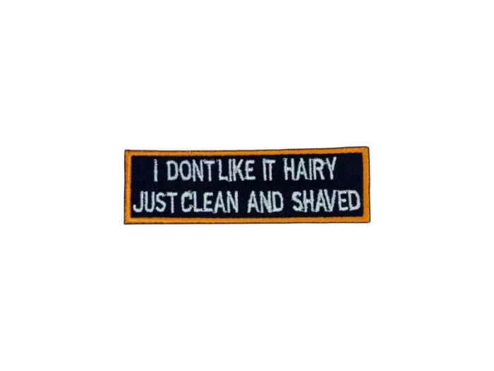 I dont like it hairy just cleaned and shaved - Patch  Mærke - Billede 2