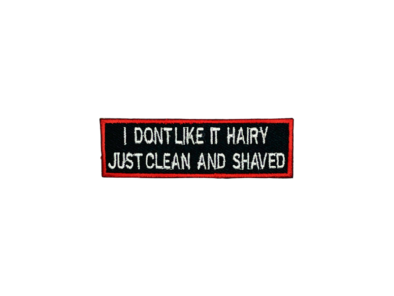 I dont like it hairy just cleaned and shaved - Patch Mærke - Billede 3