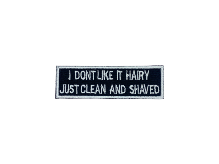 I dont like it hairy just cleaned and shaved - Patch  Mærke - Billede 4