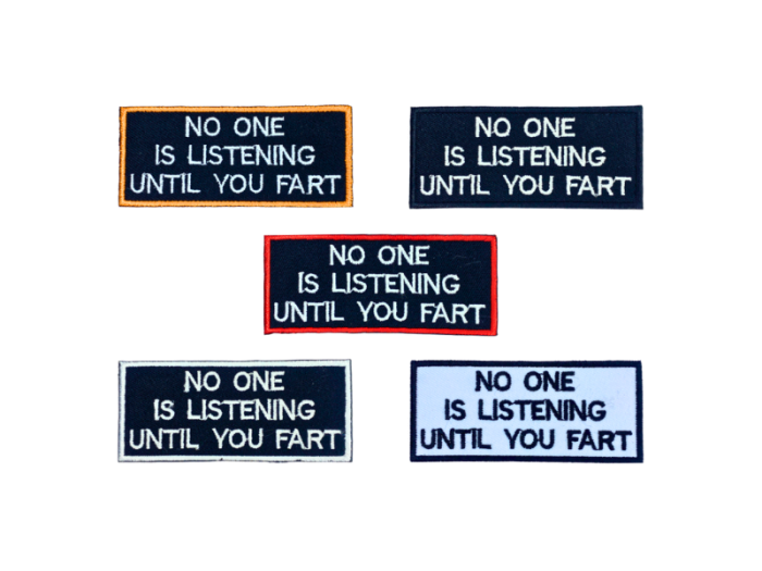 No one is listening until you fart - Patch  Mærke