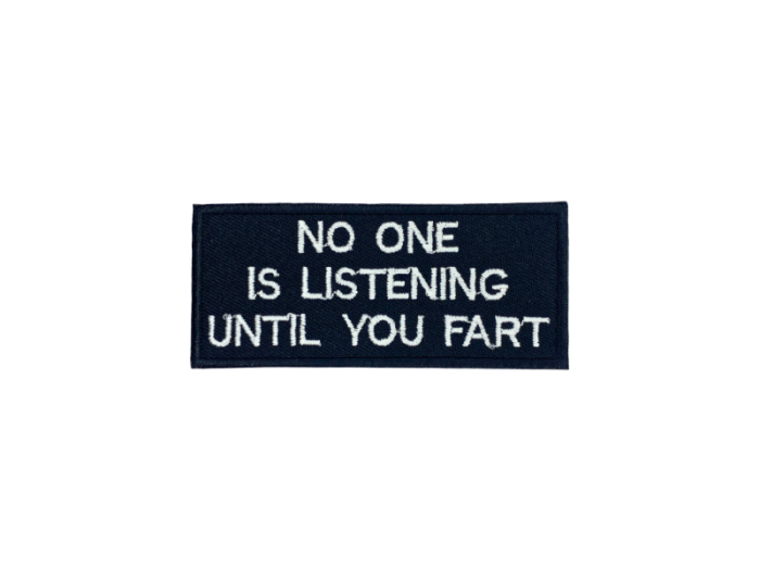 No one is listening until you fart - Patch  Mærke - Billede 6