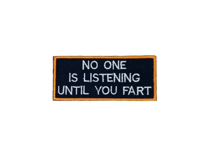 No one is listening until you fart - Patch  Mærke - Billede 2