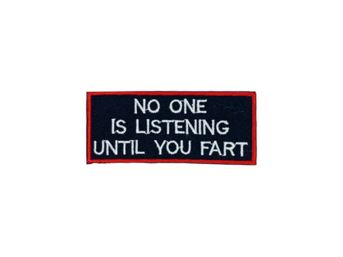 No one is listening until you fart - Patch  Mærke - Billede 3