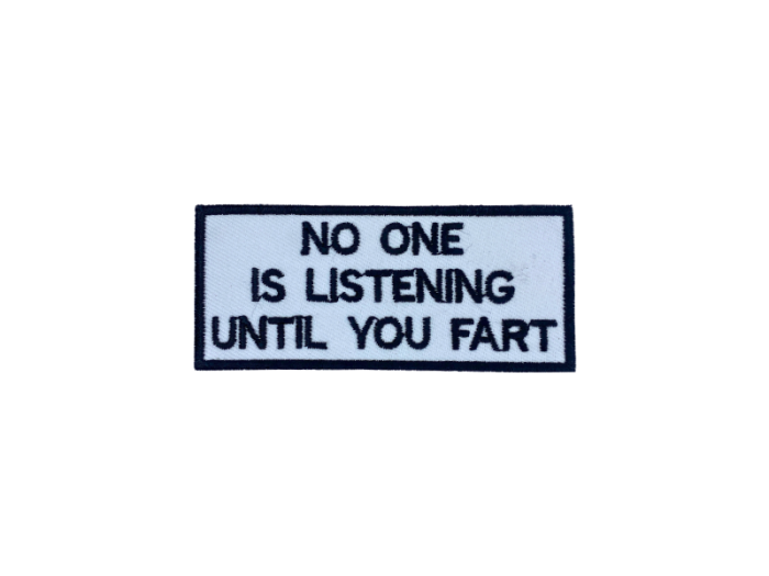No one is listening until you fart - Patch  Mærke - Billede 4