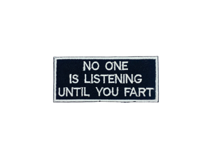 No one is listening until you fart - Patch  Mærke - Billede 5