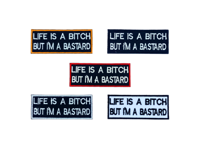 Life is a bitch I`m a bastard - Patch  Mærke