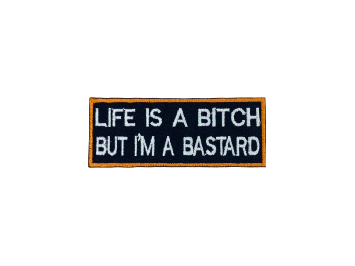Life is a bitch I`m a bastard - Patch  Mærke - Billede 2