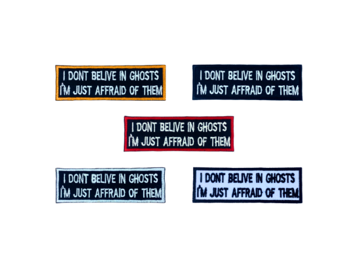 I dont belive in ghosts I am just affraid of them - Patch  Mærke