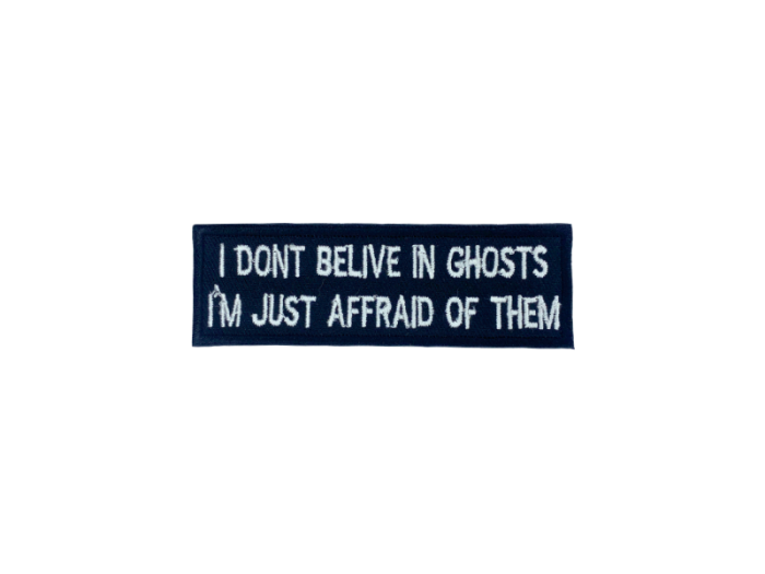 I dont belive in ghosts I am just affraid of them - Patch  Mærke - Billede 6