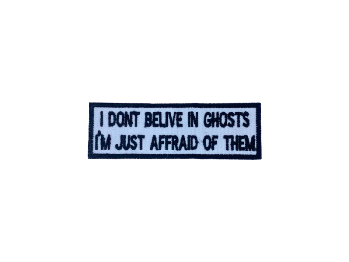 I dont belive in ghosts I am just affraid of them - Patch  Mærke - Billede 4
