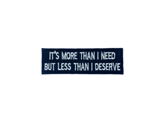 It is more then I need but les than I deserve - Patch  Mærke - Billede 6