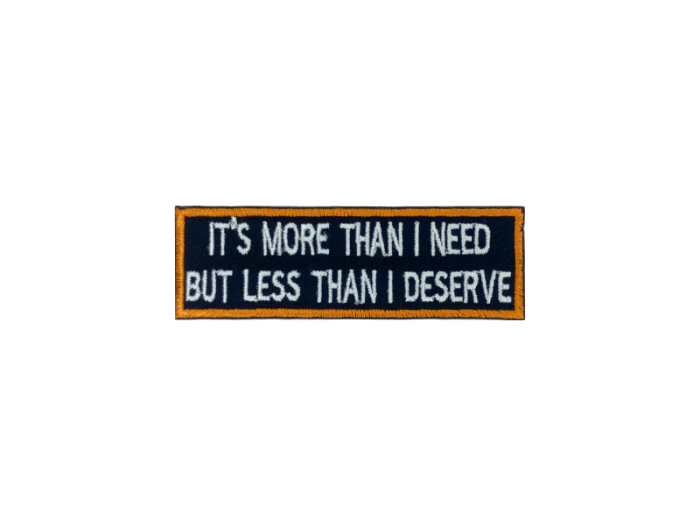 It is more then I need but les than I deserve - Patch  Mærke - Billede 2