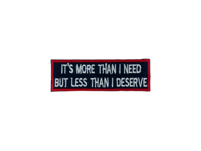 It is more then I need but les than I deserve - Patch  Mærke - Billede 3