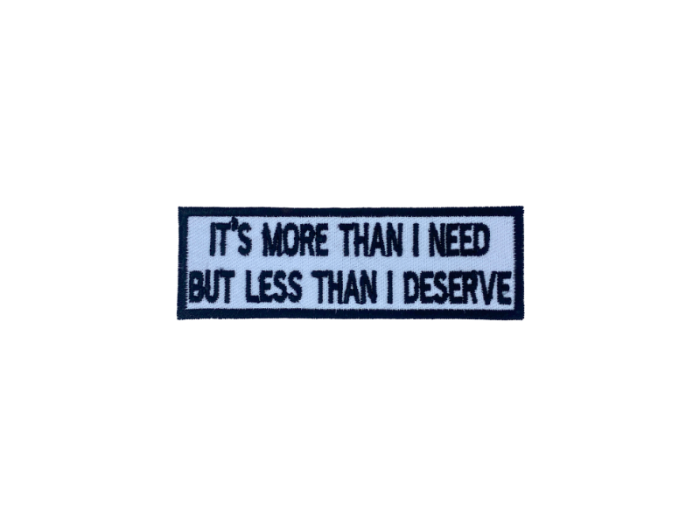 It is more then I need but les than I deserve - Patch  Mærke - Billede 4