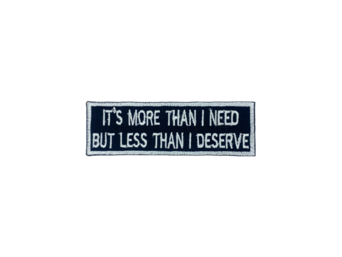 It is more then I need but les than I deserve - Patch  Mærke - Billede 5