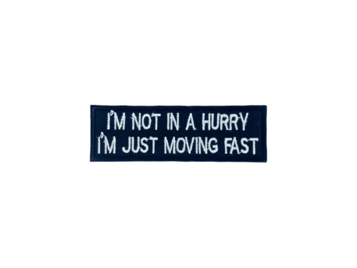 I am not a hurry I am just moving fast - Patch  Mærke - Billede 2
