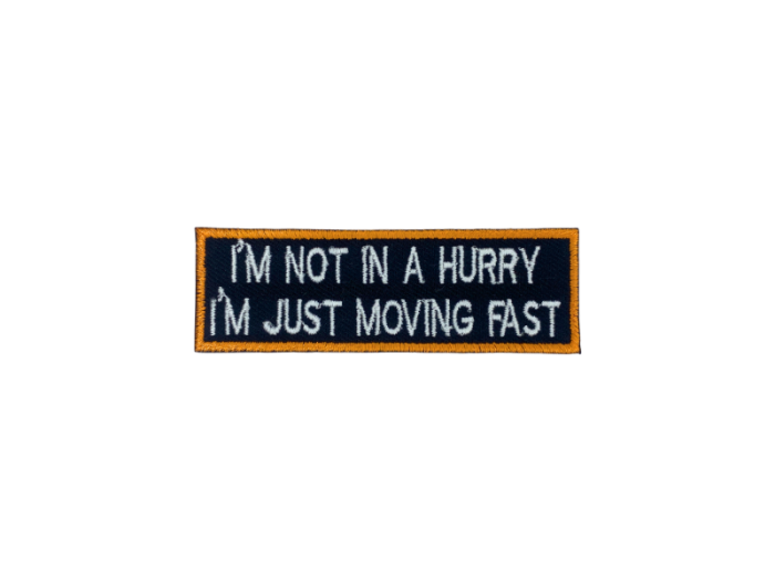I am not a hurry I am just moving fast - Patch  Mærke - Billede 3