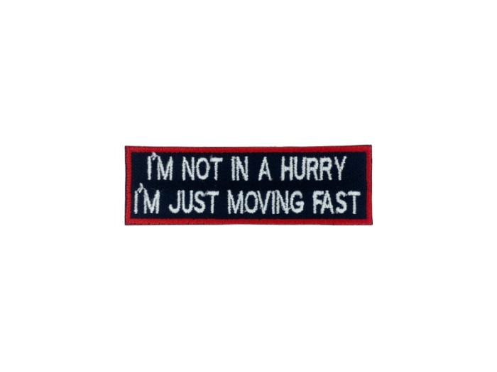 I am not a hurry I am just moving fast - Patch  Mærke - Billede 4