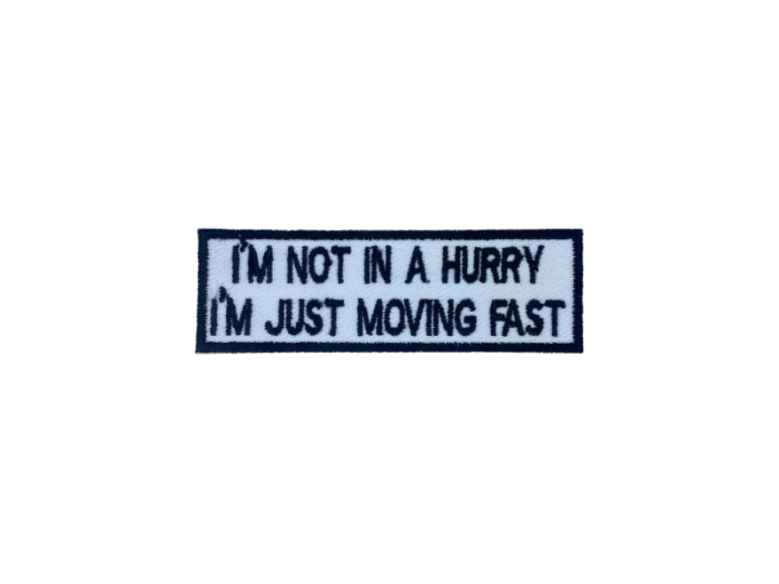 I am not a hurry I am just moving fast - Patch  Mærke - Billede 5