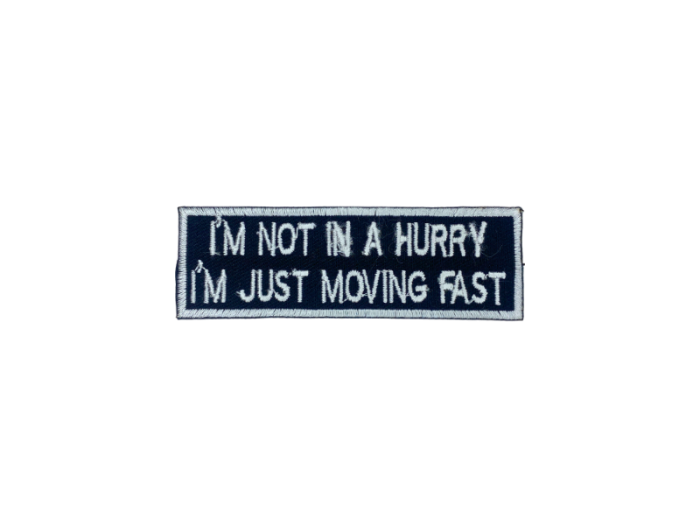 I am not a hurry I am just moving fast - Patch  Mærke - Billede 6