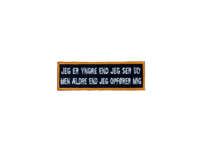 Jeg er yngere end jeg ser ud til Men ældre end jeg opfører mig- Patch  Mærke - Billede 2
