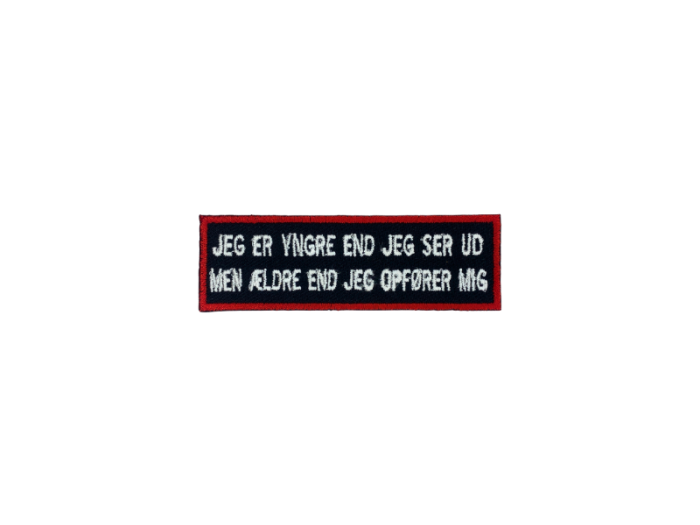 Jeg er yngere end jeg ser ud til Men ældre end jeg opfører mig- Patch  Mærke - Billede 3