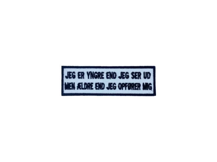 Jeg er yngere end jeg ser ud til Men ældre end jeg opfører mig- Patch  Mærke - Billede 4