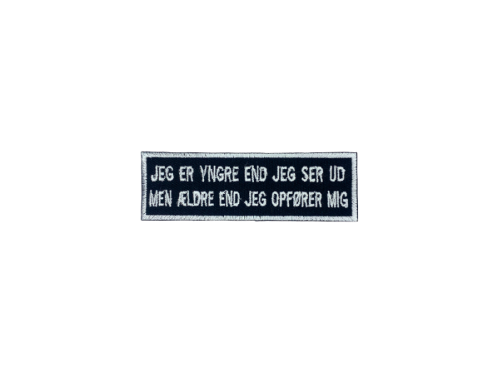Jeg er yngere end jeg ser ud til Men ældre end jeg opfører mig- Patch  Mærke - Billede 5