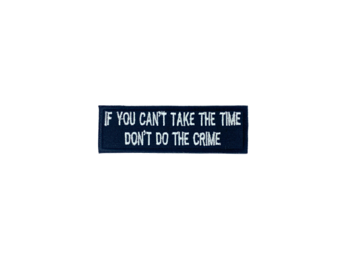 If you cant take the time dont do the crime - Patch  Mærke - Billede 2