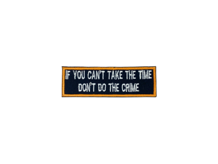 If you cant take the time dont do the crime - Patch  Mærke - Billede 3
