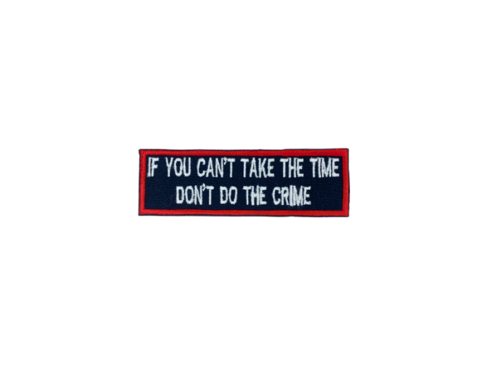 If you cant take the time dont do the crime - Patch  Mærke - Billede 4