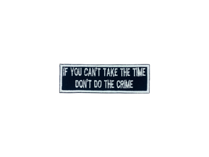 If you cant take the time dont do the crime - Patch  Mærke - Billede 6