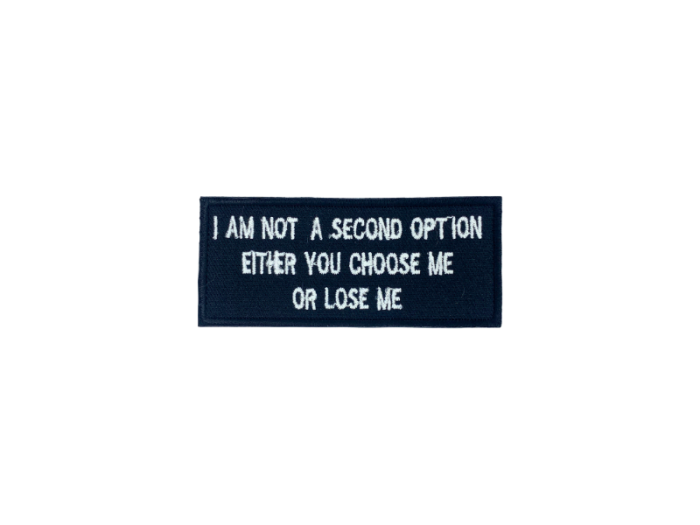 I am a second option either you choose me or lose me - Patch  Mærke - Billede 6