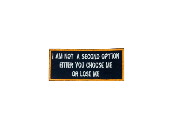 I am a second option either you choose me or lose me - Patch  Mærke - Billede 2