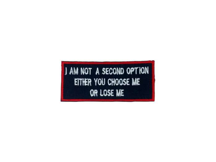 I am a second option either you choose me or lose me - Patch  Mærke - Billede 3