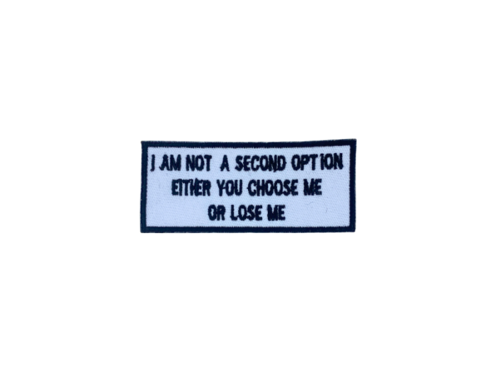 I am a second option either you choose me or lose me - Patch  Mærke - Billede 4