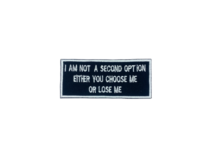 I am a second option either you choose me or lose me - Patch  Mærke - Billede 5