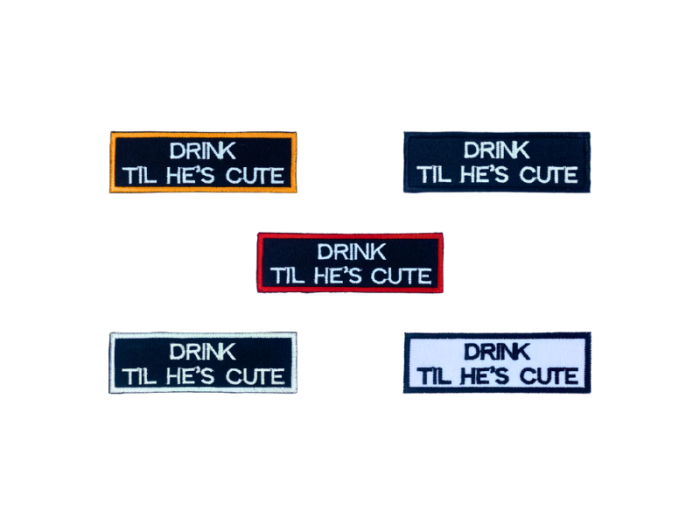 Drink til he is cute - Patch  Mærke